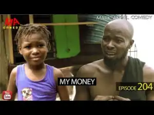 Video (Skit): Mark Angel Comedy - My Money (Episode 204)